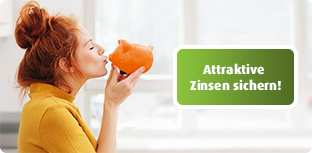 Attraktive Zinsen sichern! Attraktive Zinsen sichern!